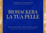 Biohackera la tua Pelle – Lorenzo Biohacker