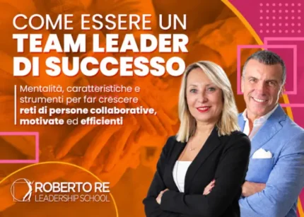 Come Essere un Team Leader di Successo – Roberto Re