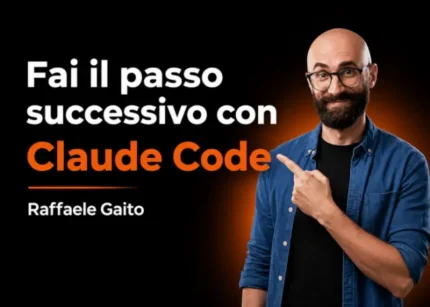 Fai il passo successivo con Claude Code – Raffaele Gaito