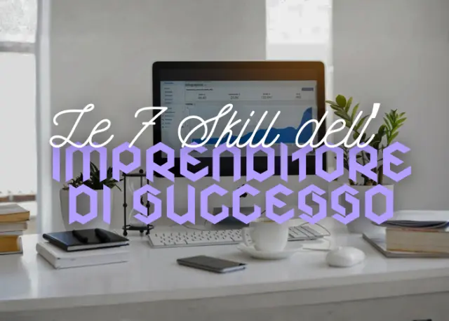 Le 7 Skill dell’Imprenditore di Successo – Luca Mazzucchelli Le 7 Skill dell’Imprenditore di Successo – Luca Mazzucchelli