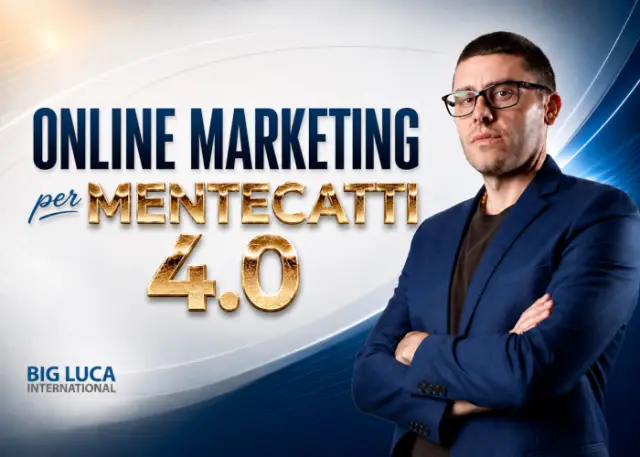 Online Marketing per Mentecatti 4.0 – Big Luca Online Marketing per Mentecatti 4.0 – Big Luca