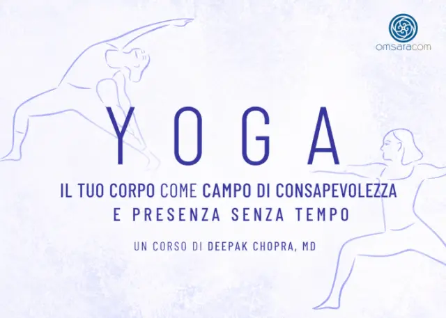 Yoga: Il tuo Corpo come Campo di Consapevolezza – Deepak Chopra
